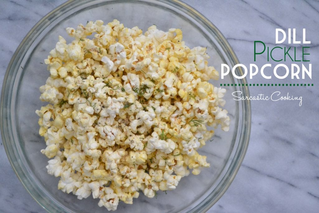 Dill Pickle Popcorn Sarcastic Cooking