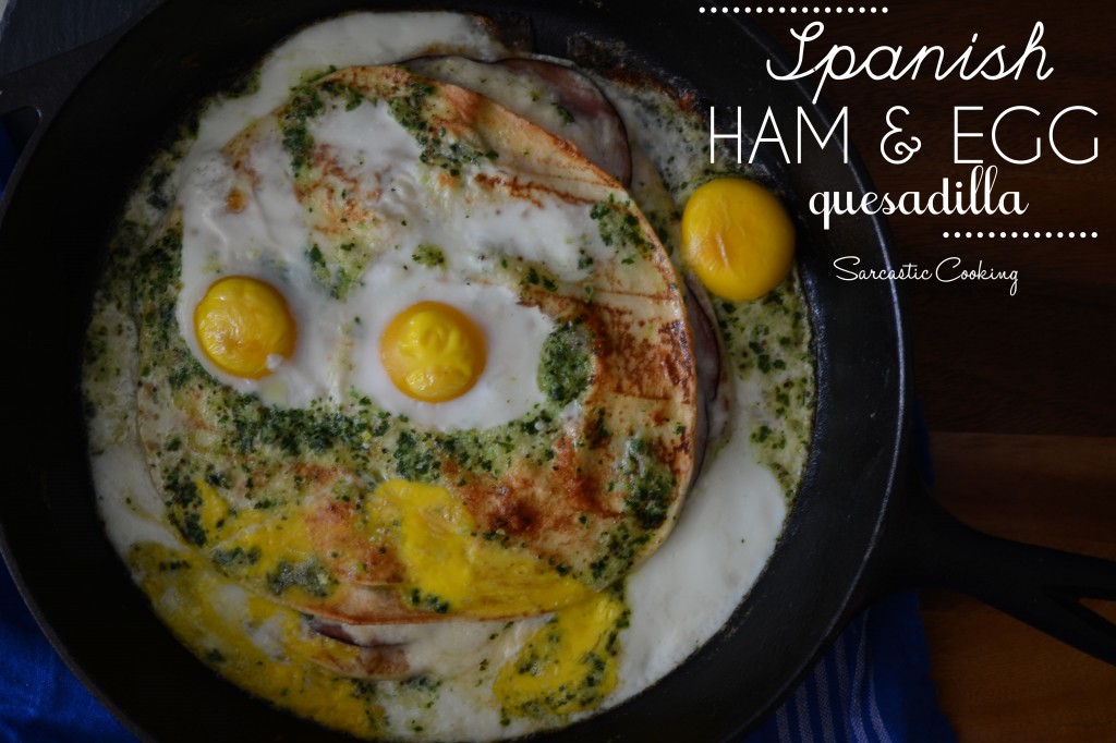 Spanish Ham and Egg Quesadilla - Sarcastic Cooking