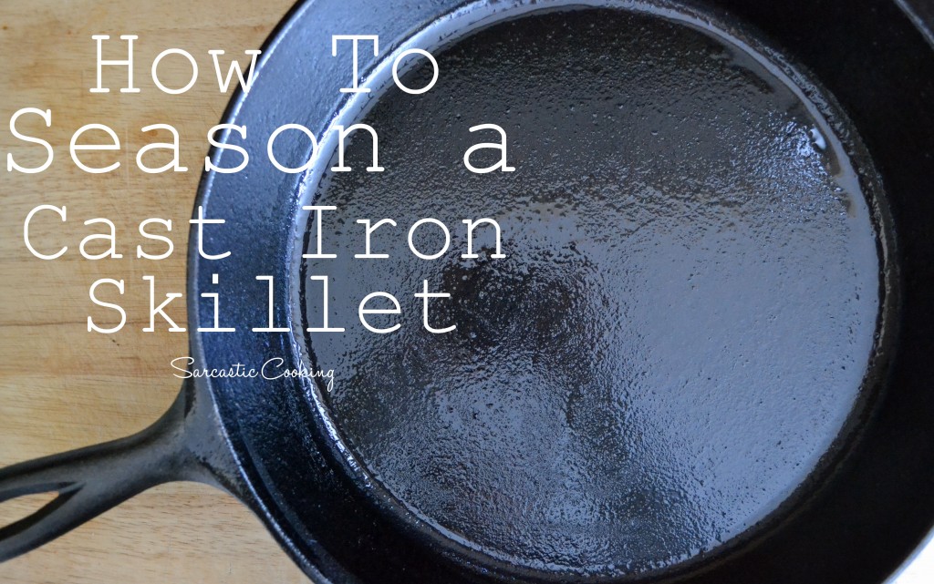 How to Season a Cast Iron Skillet Sarcastic Cooking