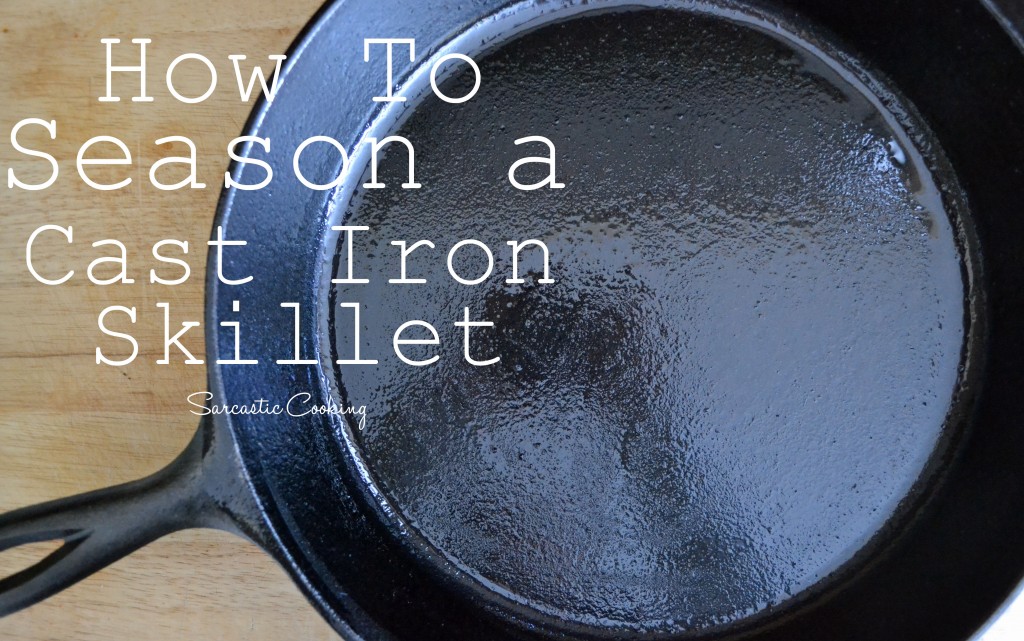 How to Season a Cast Iron Skillet - Sarcastic Cooking