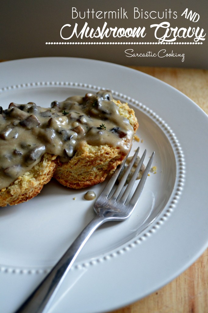 Buttermilk Biscuits and Mushroom Gravy Sarcastic Cooking