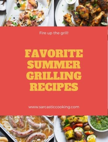 Favorite Summer Grilling Recipes | Sarcastic Cooking